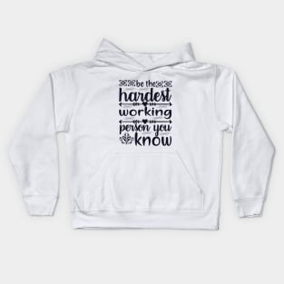 be the hardest working person Kids Hoodie